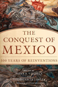 Title: The Conquest of Mexico: 500 Years of Reinventions, Author: Peter B. Villella