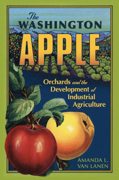 the Washington Apple: Orchards and Development of Industrial Agriculture