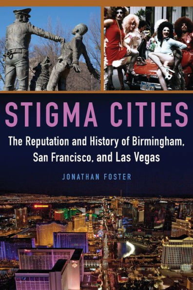 Stigma Cities: The Reputation and History of Birmingham, San Francisco, Las Vegas