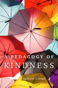 Title: A Pedagogy of Kindness, Author: Catherine J. Denial