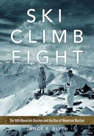 Free computer ebook pdf downloads Ski, Climb, Fight: The 10th Mountain Division and the Rise of Mountain Warfare