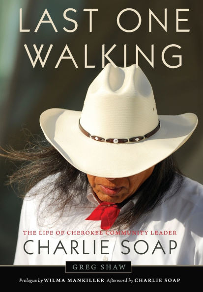 Last One Walking: The Life of Cherokee Community Leader Charlie Soap