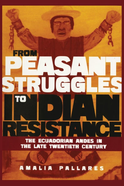 From Peasant Struggles to Indian Resistance: The Ecuadorian Andes in the Late Twentieth Century