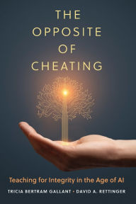 Google books pdf download online The Opposite of Cheating: Teaching for Integrity in the Age of AI by Tricia Bertram Gallant, David A. Rettinger 9780806194967 CHM PDF MOBI