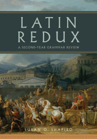 Title: Latin Redux: A Second-Year Grammar Review, Author: Susan O. Shapiro