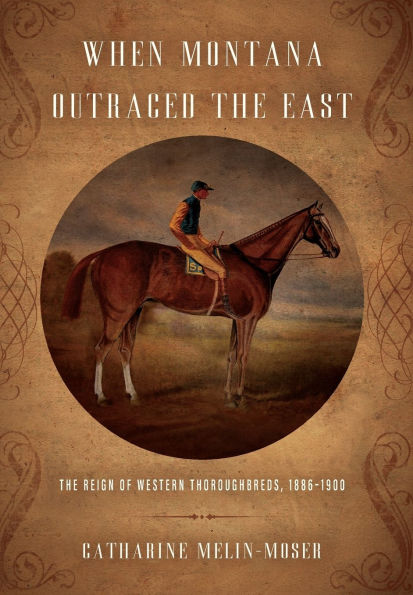 When Montana Outraced the East: The Reign of Western Thoroughbreds, 1886-1900