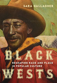Free download of pdf ebooks Black Wests: Reshaping Race and Place in Popular Culture by Sara Gallagher 9780806195438