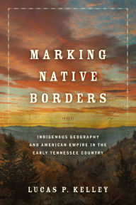 Best ebooks download free Marking Native Borders: Indigenous Geography and American Empire in the Early Tennessee Country DJVU RTF
