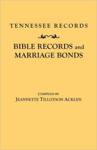Title: Tennessee Records: Bible Records and Marriage Bonds, Author: Jeannette Tillotson Acklen