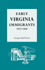 Title: Early Virginia Immigrants, 1623-1666, Author: George C Greer