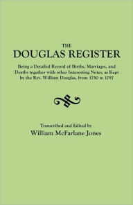 Title: Douglas Register: Being a Detailed Record of Births, Marriages, and Deaths Together with Interesting Notes, as Kept by the REV. William, Author: William MacFarlane Jones