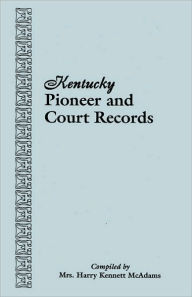 Title: Kentucky Pioneer and Court Records, Author: Harry Kennett McAdams Mrs