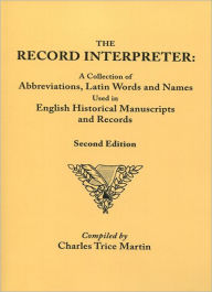 Title: Record Interpreter: A Collection of Abbreviations, Latin Words, and Names Used in English Historical Manuscripts and Records. Second Editi, Author: Charles Trice Martin