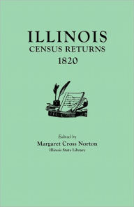 Title: Illinois Census Returns, 1820. Originally Published as Collections of the Illinois State Historical Library, Volume XXVI, Statistical Series, Volume I, Author: Margaret Cross Norton
