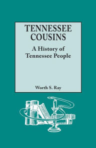 Title: Tennessee Cousins: A History of Tennessee People, Author: Worth S Ray