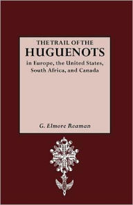 Title: The Trail of the Huguenots, Author: G. Elmore Reaman
