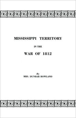 Mississippi Territory In The War Of 1812. Reprinted From Publications Of The Mississippi Historical Society, Centenary Series, Volume Iv