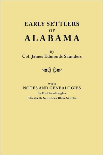 Early Settlers of Alabama, with Notes and Genealogies by His Granddaughter Elizabeth Saunders Blair Stubbs