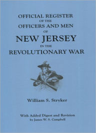 Title: Official Register of the Officers and Men of New Jersey in the Revolutionary War. with Added Digest and Revision by James W.S. Campbell, Author: William S Stryker