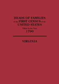 Title: Heads of Families at the First Census of the United States, Taken in the Year 1790: Virginia, Author: U S Bureau of the Census