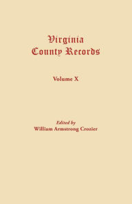 Title: Virginia County Records. Volume X, Author: William Armstrong Crozier