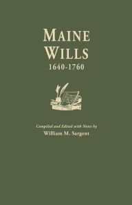 Title: Maine Wills, 1640-1760, Author: William M Sargent