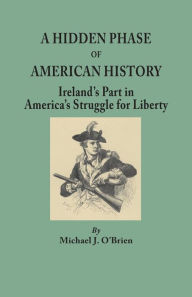 Title: Hidden Phase of American History: Ireland's Part in America's Struggle for Liberty.]cillustrated by Ports. from the Emmet Collection, Facsims. of Docu, Author: Michael J O'Brien