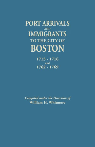 Port Arrivals and Immigrants to the City of Boston, 1715-1716 and 1762-1769