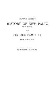 Title: History of New Paltz, New York, and Its Old Families (from 1678 to 1820). Second Edition, Author: Ralph LeFevre