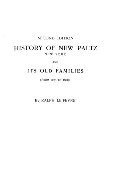 History of New Paltz, New York, and Its Old Families (from 1678 to 1820). Second Edition