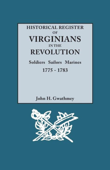 Historical Register of Virginians in the Revolution: Soldiers, Sailors, Marines, 1775-1783