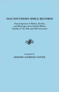 Title: Old Southern Bible Records. Transcriptions of Births, Deaths, and Marriages from Family Bibles, Chiefly of the 18th and 19th Centuries, Author: Memory Aldridge Lester