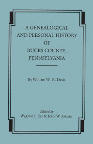 Title: Genealogical and Personal History of Bucks County, Pennsylvania, Author: William W H Davis