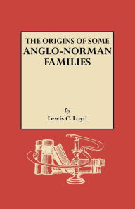 Title: Origins of Some Anglo-Norman Families, Author: Lewis C Loyd