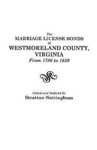 Title: Marriage License Bonds of Westmoreland County, Virginia, from 1786 to 1850, Author: Stratton Nottingham
