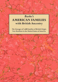 Title: Burke's American Famiies with British Ancestry, Author: Bernard Burke