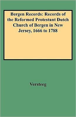 Bergen Records: Records of the Reformed Protestant Dutch Church of Bergen in New Jersey, 1666 to 1788