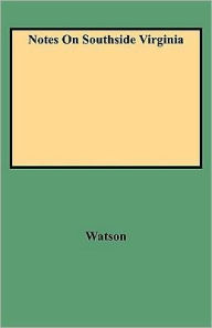 Title: Notes on Southside Virginia, Author: Walter A Watson