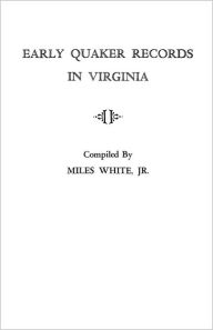 Title: Early Quaker Records in Virginia, Author: Miles White Jr