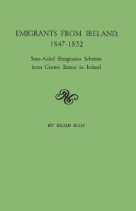 Title: Emigrants from Ireland, 1847-1852: State-Aided Emigration Schemes from Crown Estates in Ireland. Originally Published in Analecta Hibernica, No. 22,, Author: Eilish Ellis