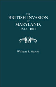 Title: British Invasion of Maryland, 1812-1815, Author: William M Marine