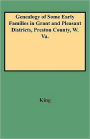 Genealogy of Some Early Families in Grant and Pleasant Districts, Preston County, W. Va.