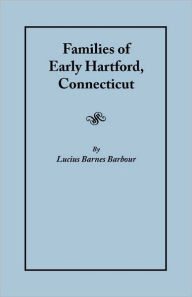 Title: Families of Early Hartford, Connecticut, Author: Lucius Barnes Barbour