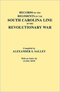 Title: Records of the Regiments of the South Carolina Line, Author: Alexander S Salley Jr