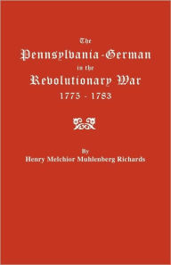 Title: Pennsylvania-German in the Revolutionary War, 1775-1783, Author: Henry Melchior Muhlenberg Richards