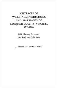 Title: Abstracts of Wills, Administrations, and Marriages of Fauquier County, Virginia, 1759-1800 (Improved), Author: Junie Estelle Stewart King