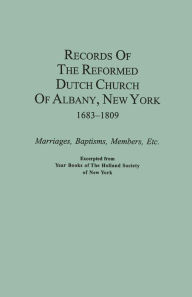 Title: Records of the Reformed Dutch Church of Albany, New York, 1683-1809: Marriages, Baptisms, Members, Etc. Excerpted from Year Books of the Holland Socie, Author: The Holland Society of New York
