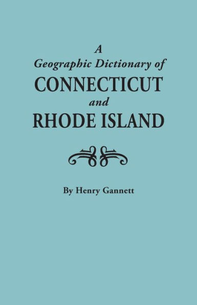 Geographic Dictionary of Connecticut and Rhode Island. Two Volumes in One