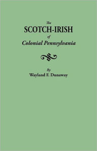 Title: Scotch-Irish of Colonial Pennsylvania, Author: Wayland F. Dunaway