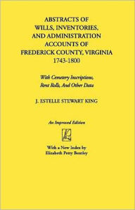 Title: Abstracts of Wills, Inventories...Frederick Co., Va (An Improved), Author: Junie Estelle Stewart King